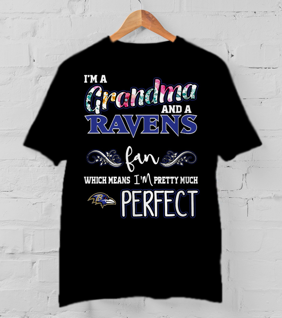 I'm A Grandma And A Ravens Fan Which Means I'm Pretty Much Perfect T-Shirt