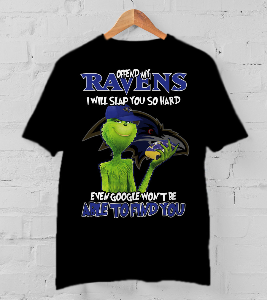 Offend My Ravens I Will Slap You So Hard Even Google Won't Be Able To Find You Grinch Ravens T-Shirt