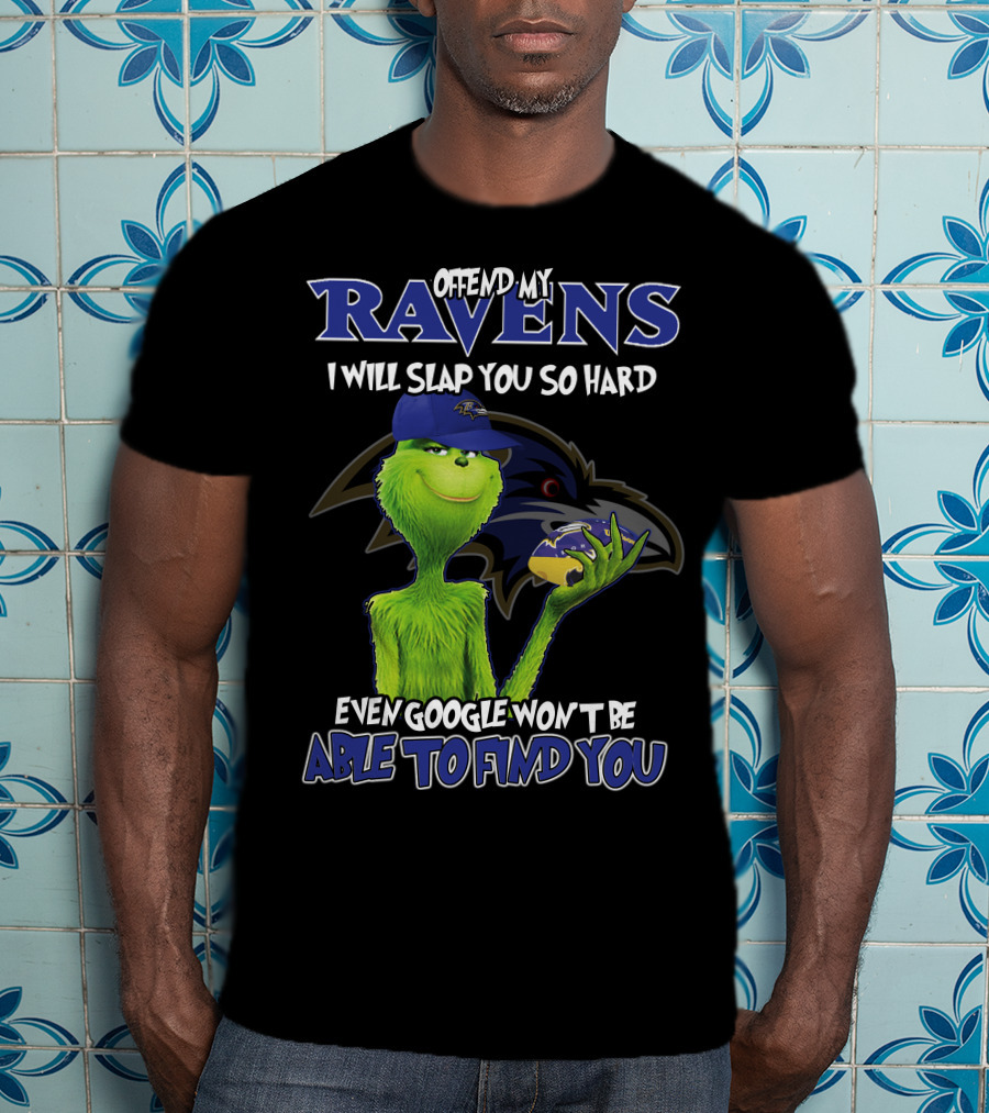Offend My Ravens I Will Slap You So Hard Even Google Won't Be Able To Find You Grinch Ravens T-Shirt