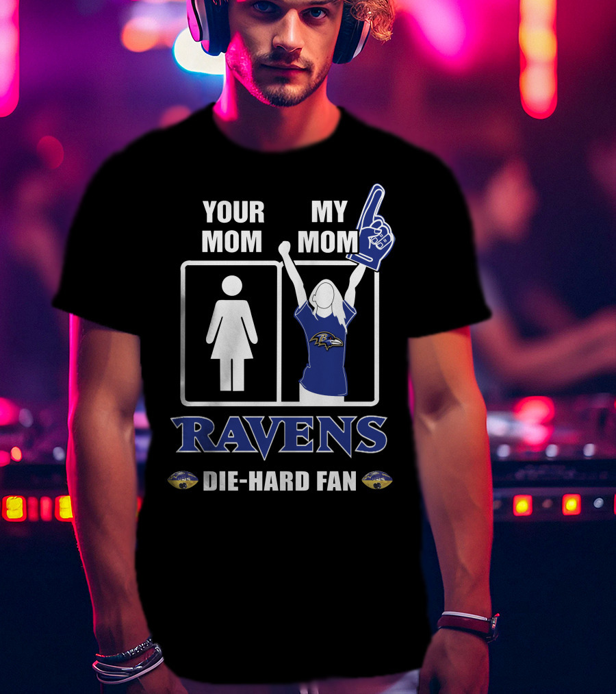 Your Mom My Mom Ravens Die-Hard Fan T-Shirt
