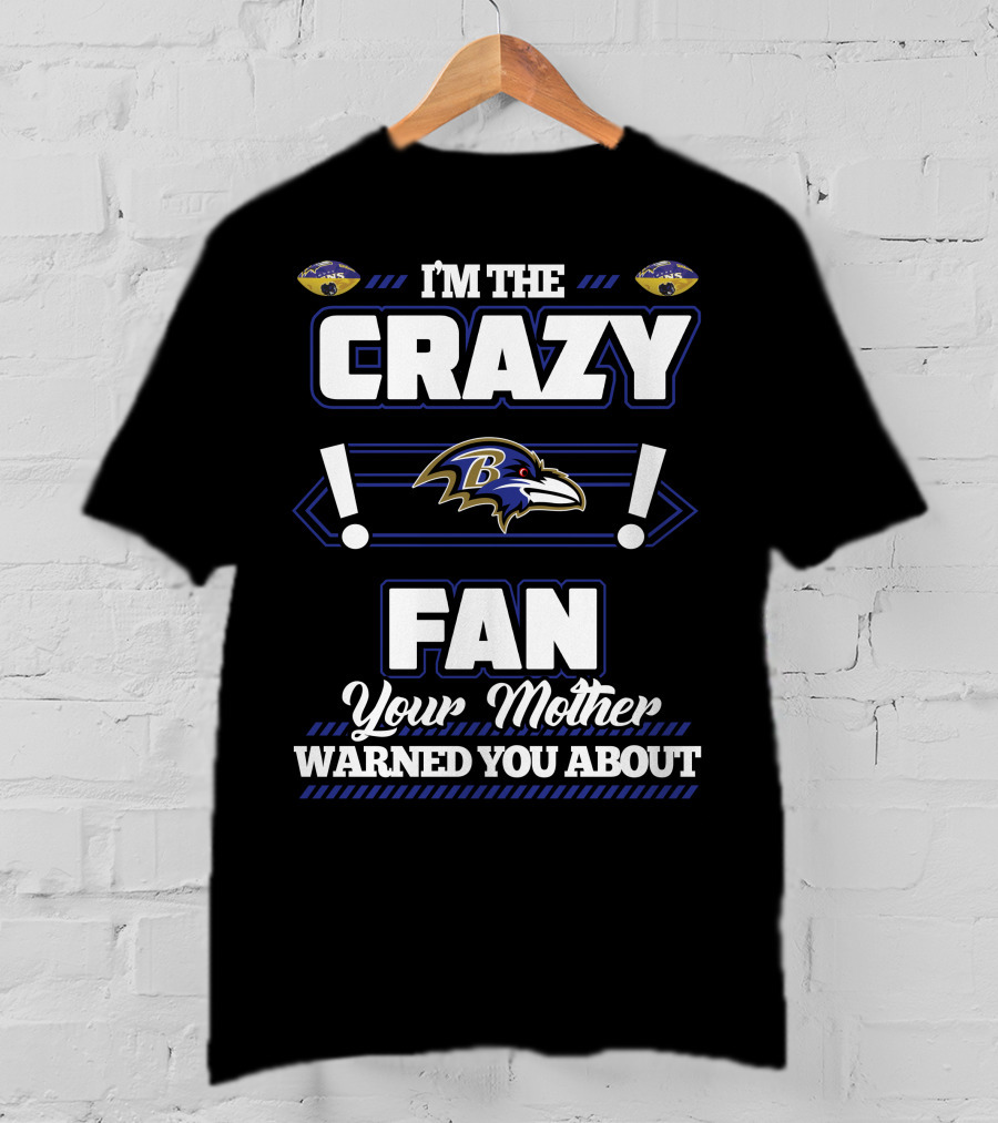 I'm The Crazy Baltimore Ravens Fan Your Mother Warned You About T-Shirt