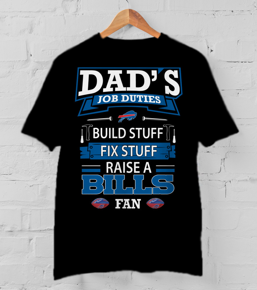 Dad's Job Duties Build Stuff Fix Stuff Raise A Buffalo Bills Fan T-Shirt