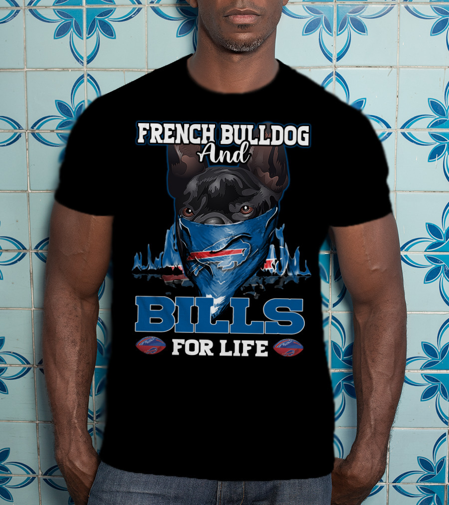 French Bulldog And Bills For Life T-Shirt