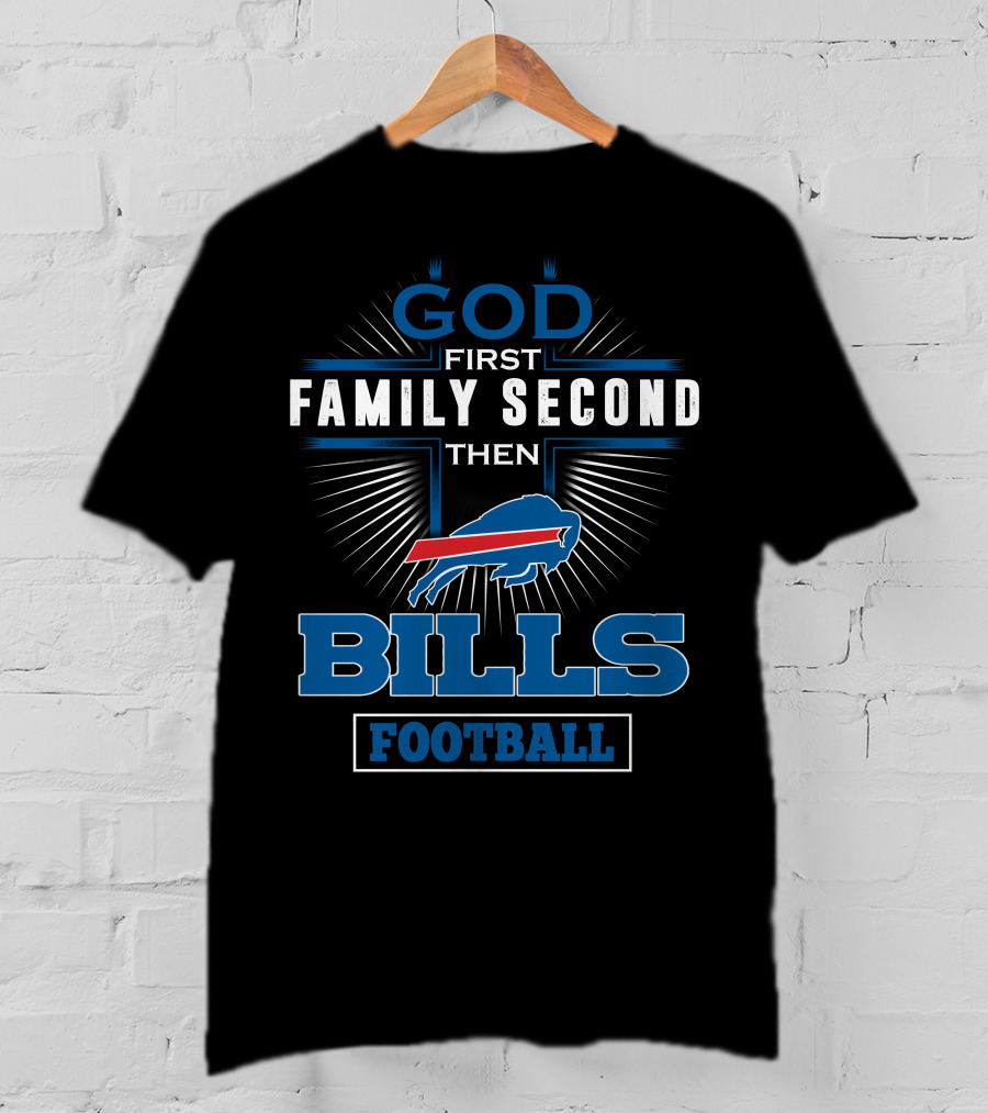 God First Family Second Then Bills Football T-Shirt