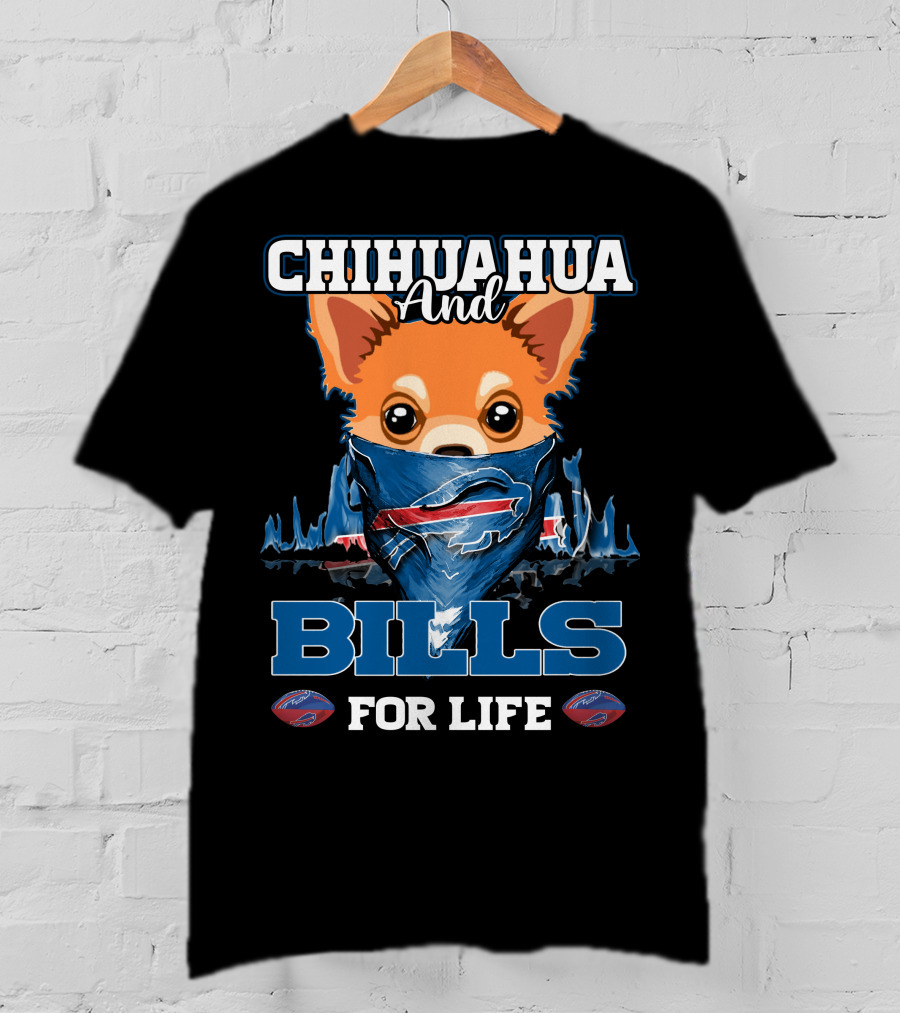 Chihuahua And Bills For Life T-Shirt