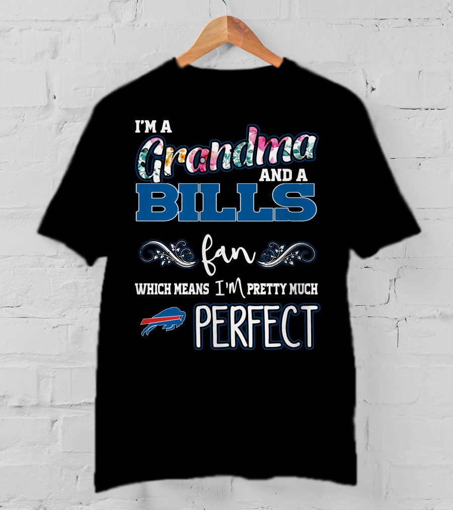 I'm A Grandma And A Bills Fan Which Means I'm Pretty Much Perfect T-Shirt