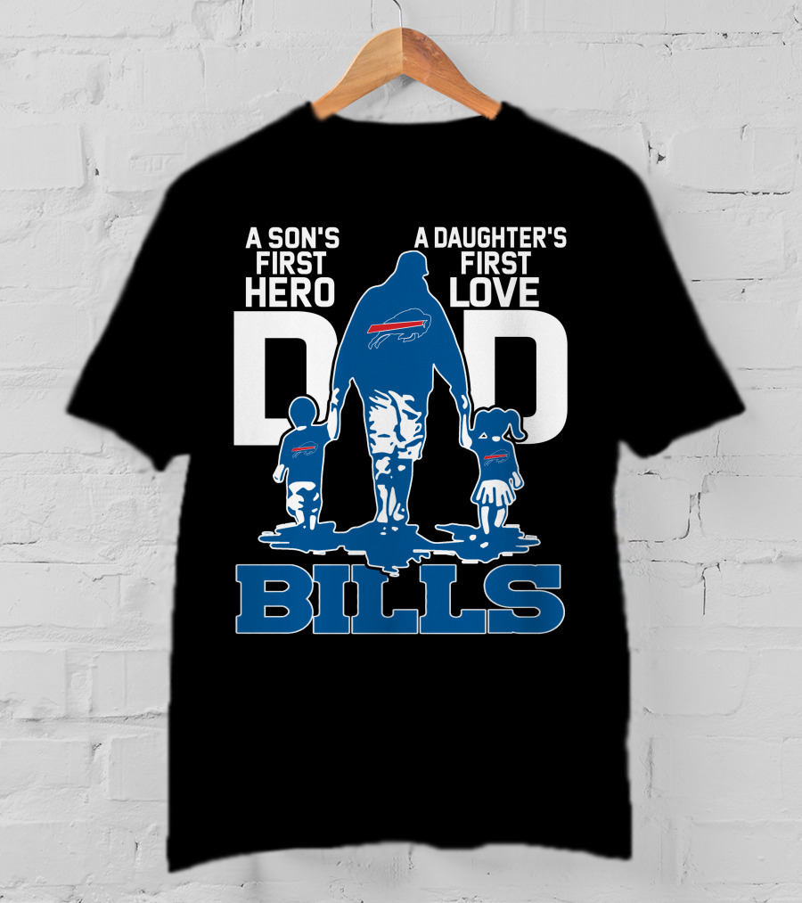 A Son's First Hero Dad A Daughter's First Love Bills Buffalo T-Shirt