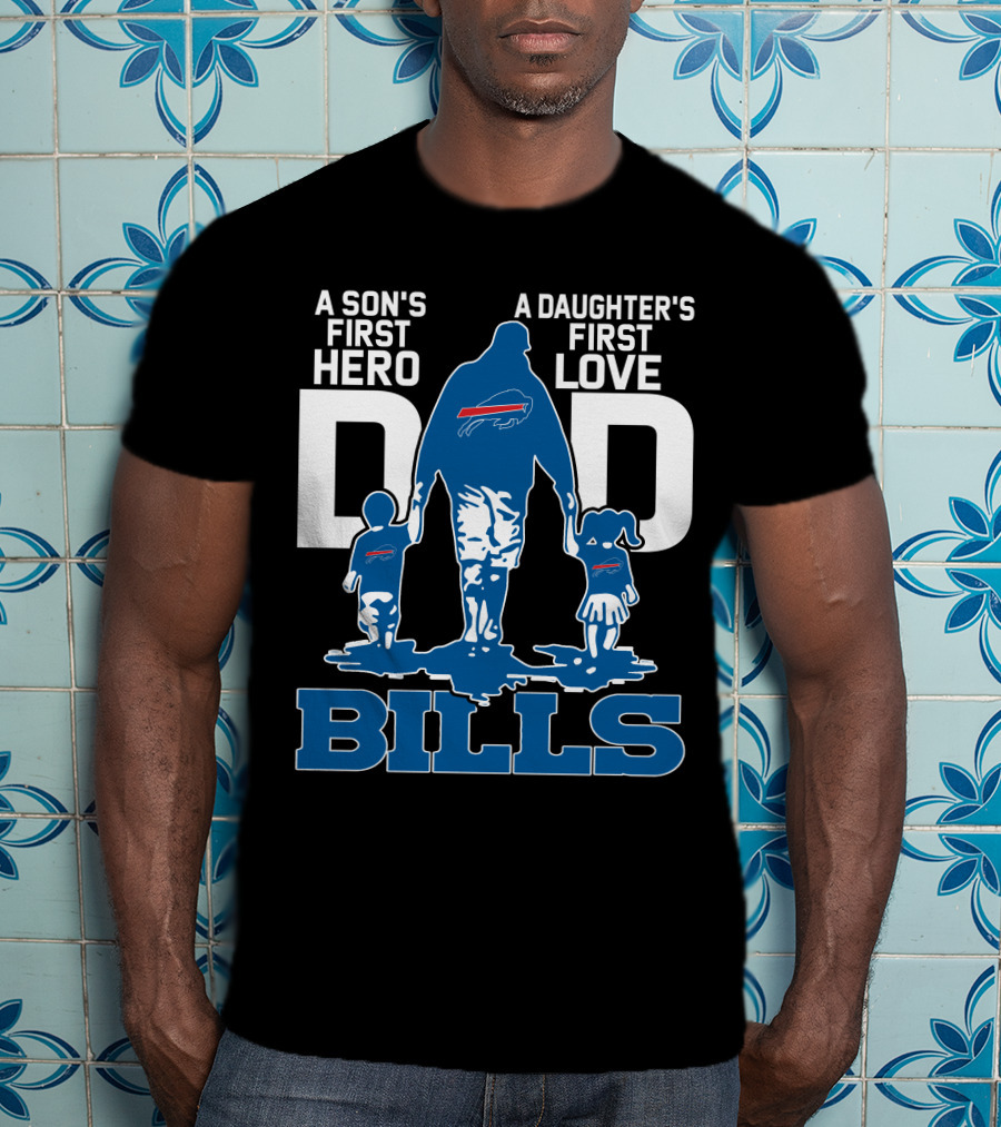 A Son's First Hero Dad A Daughter's First Love Bills Buffalo T-Shirt