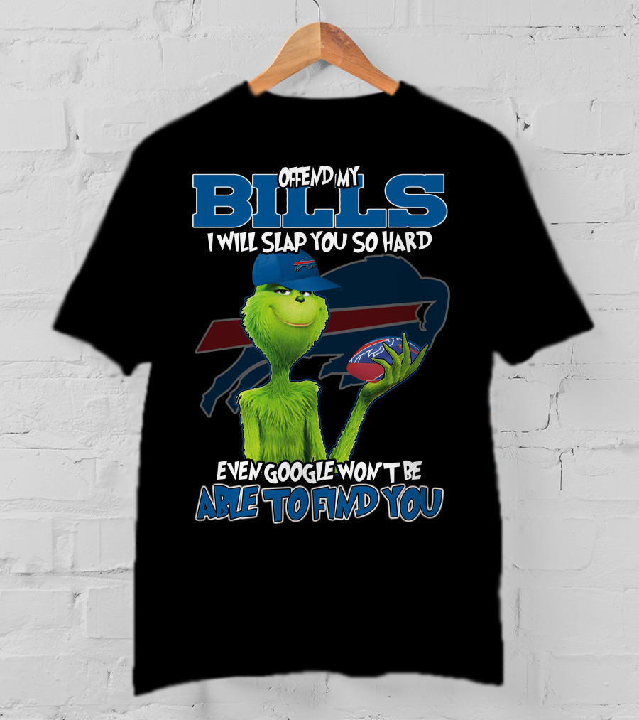 Offend My Bills I Will Slap You So Hard Even Google Won't Be Able To Find You Grinch Buffalo Bills Football T-Shirt