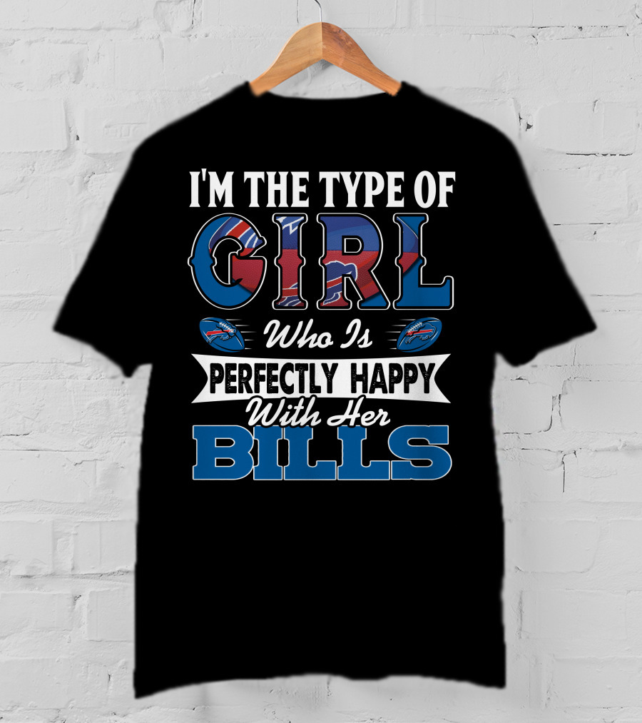 I'm The Type Of Girl Who Is Perfectly Happy With Her Bills T-Shirt