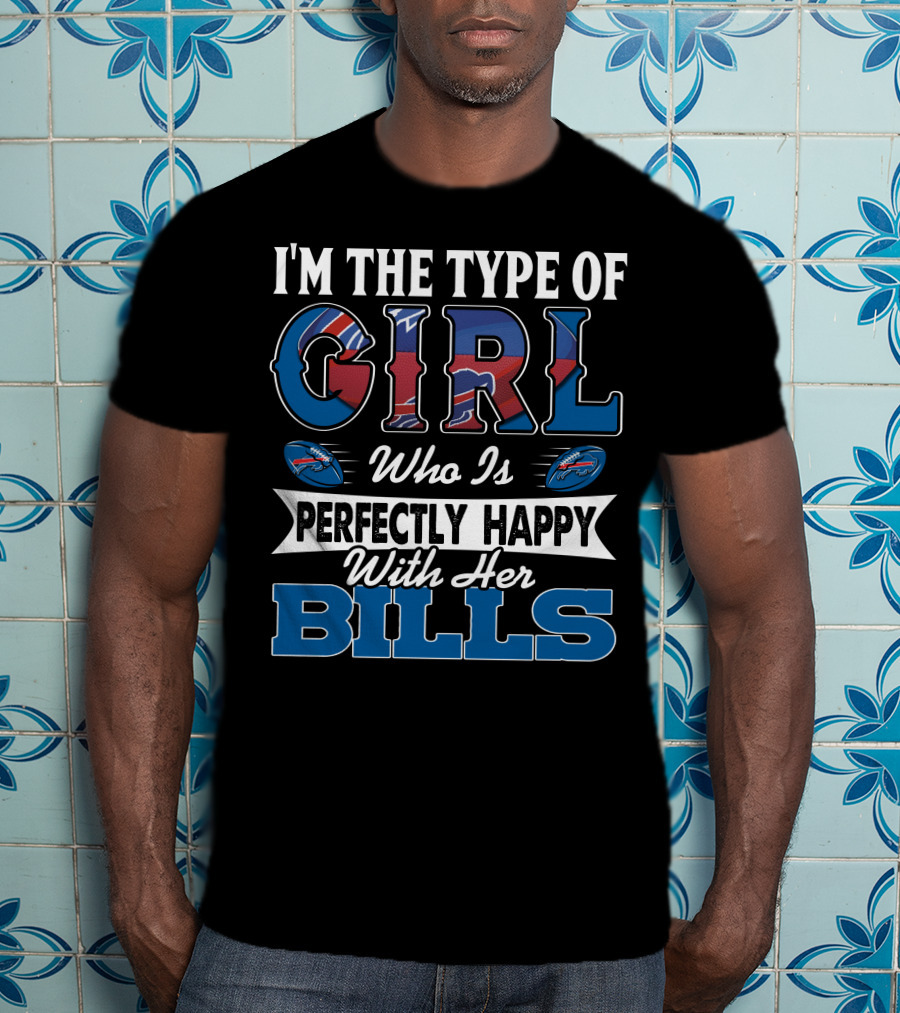 I'm The Type Of Girl Who Is Perfectly Happy With Her Bills T-Shirt