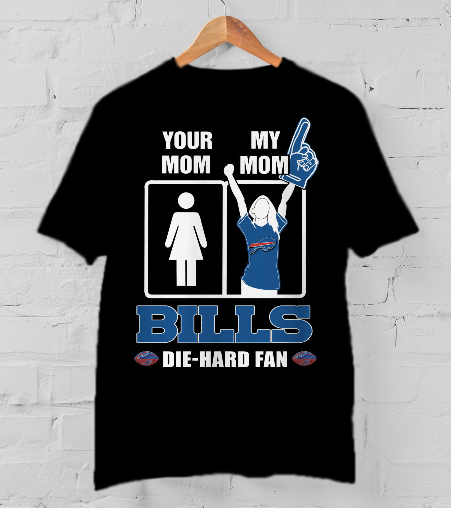 Your Mom My Mom Bills Die-Hard Fan T-Shirt