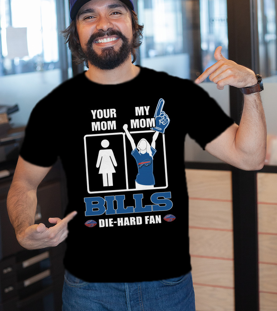 Your Mom My Mom Bills Die-Hard Fan T-Shirt