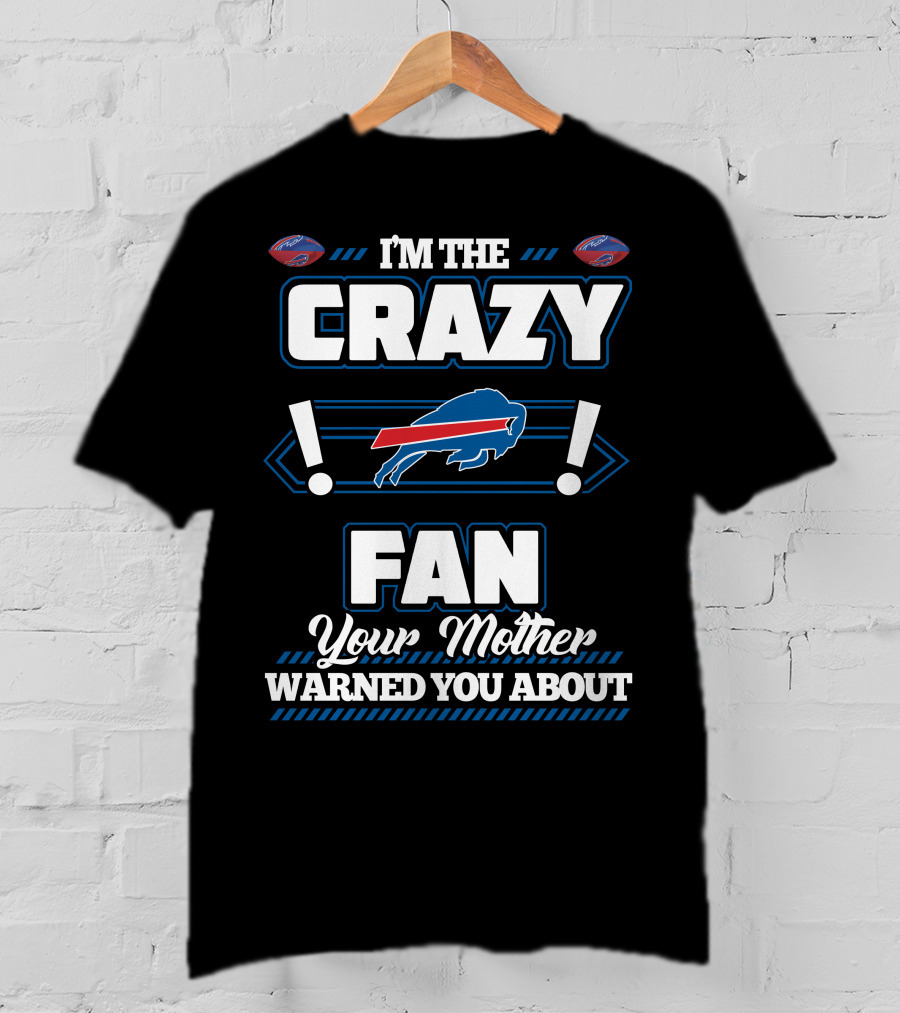 I'm The Crazy Fan Your Mother Warned You About Buffalo Bills T-Shirt