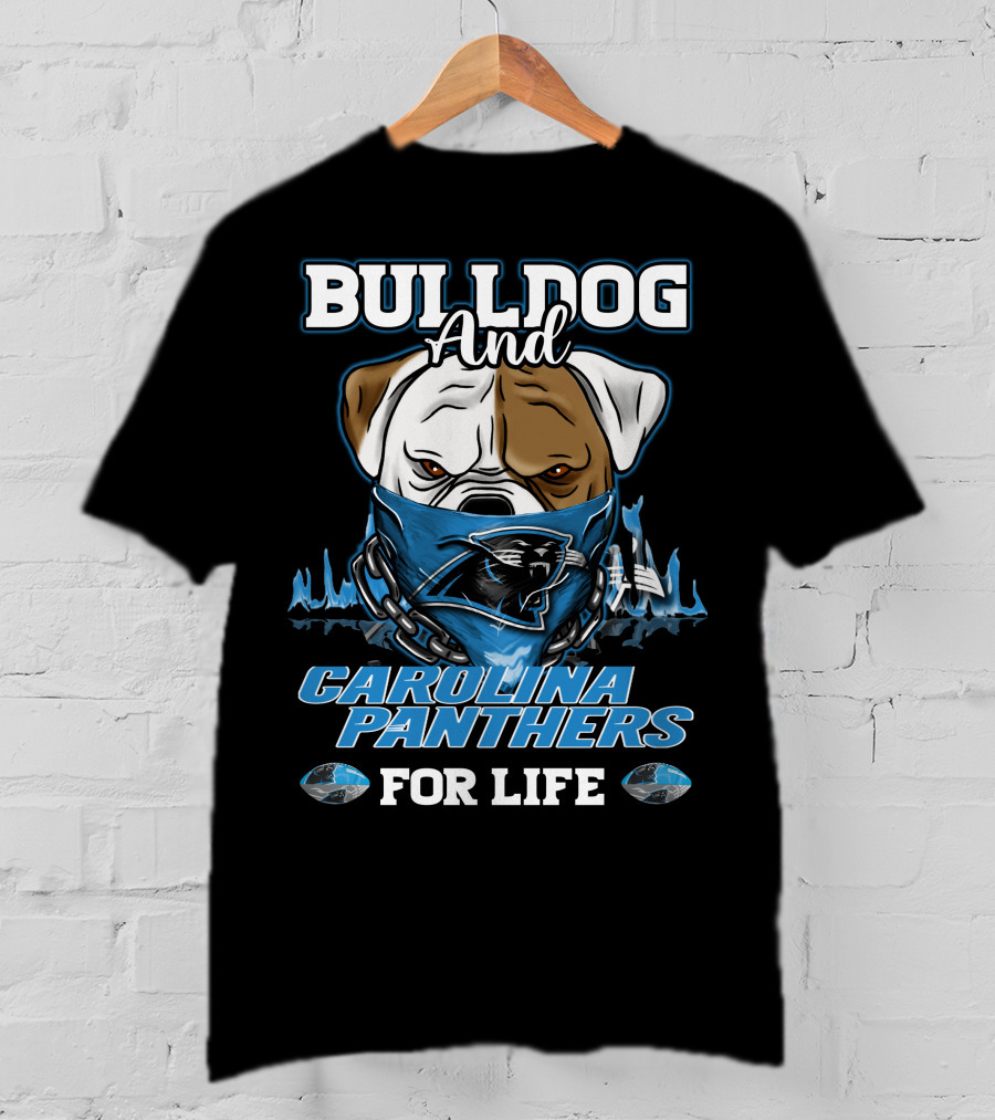 Bulldog And Carolina Panthers For Life T-Shirt