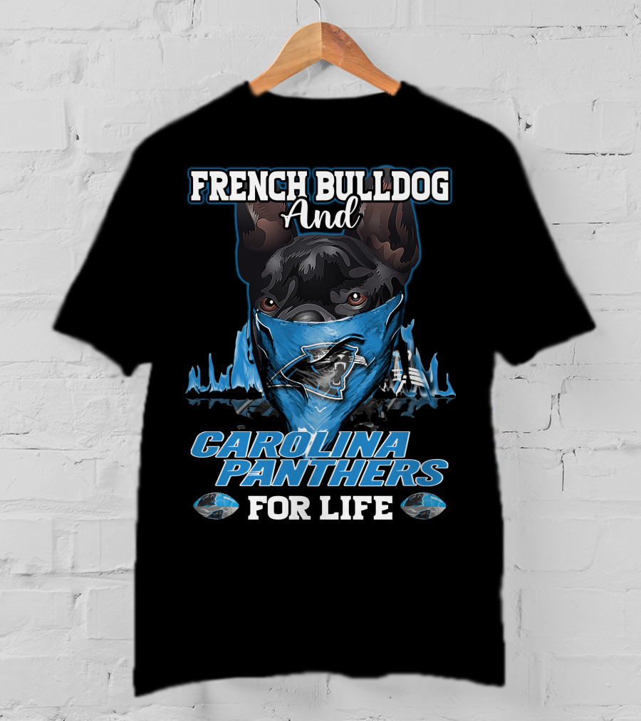 French Bulldog And Carolina Panthers For Life T-Shirt