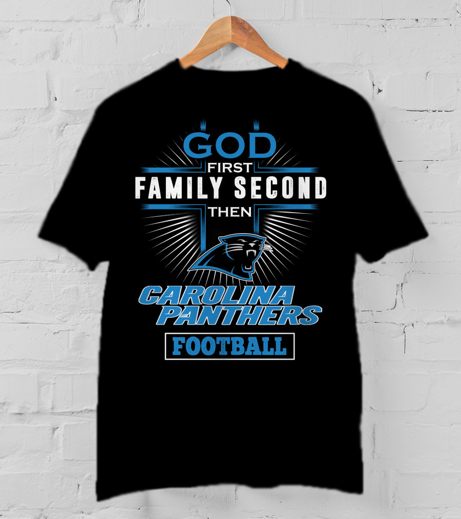 God First Family Second Then Carolina Panthers Football T-Shirt