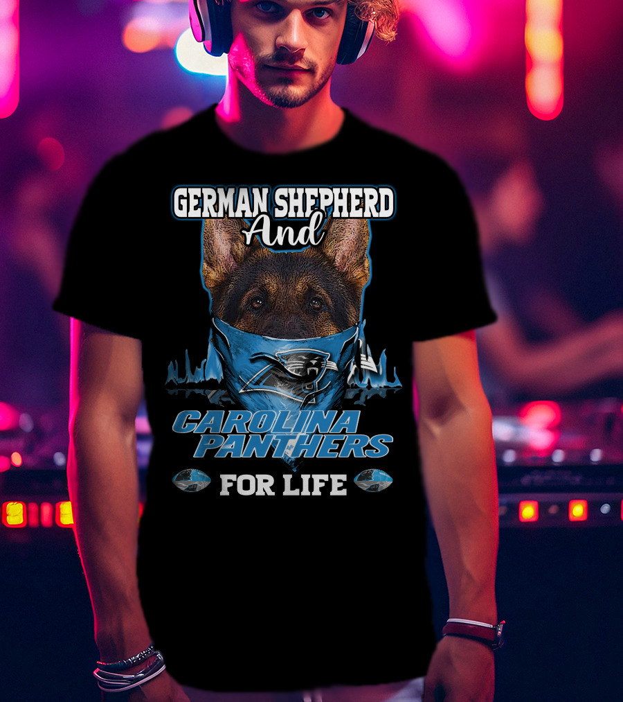 German Shepherd And Carolina Panthers For Life T-Shirt