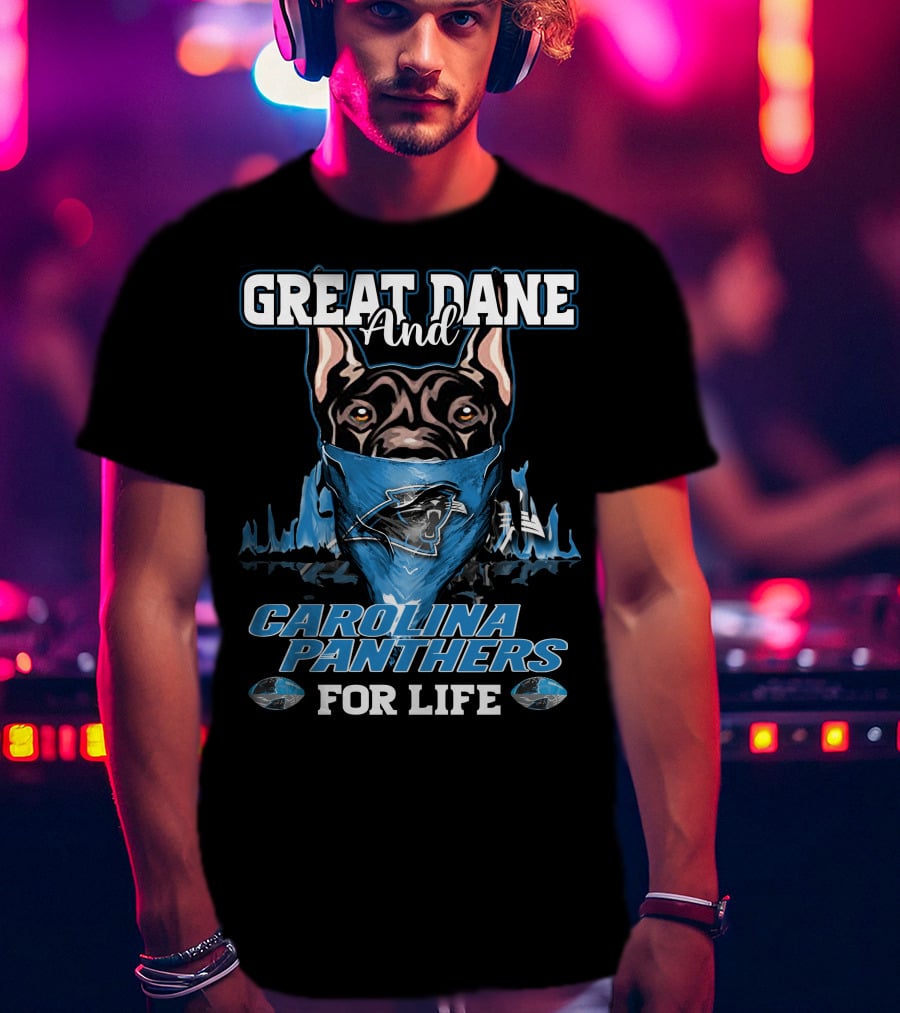 Great Dane And Carolina Panthers For Life T-Shirt