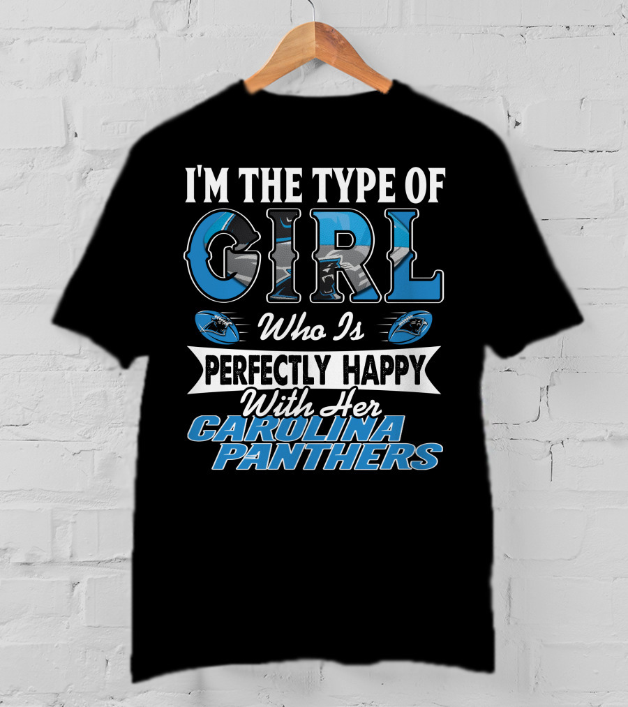 I'm The Type Of Girl Who Is Perfectly Happy With Her Carolina Panthers T-Shirt
