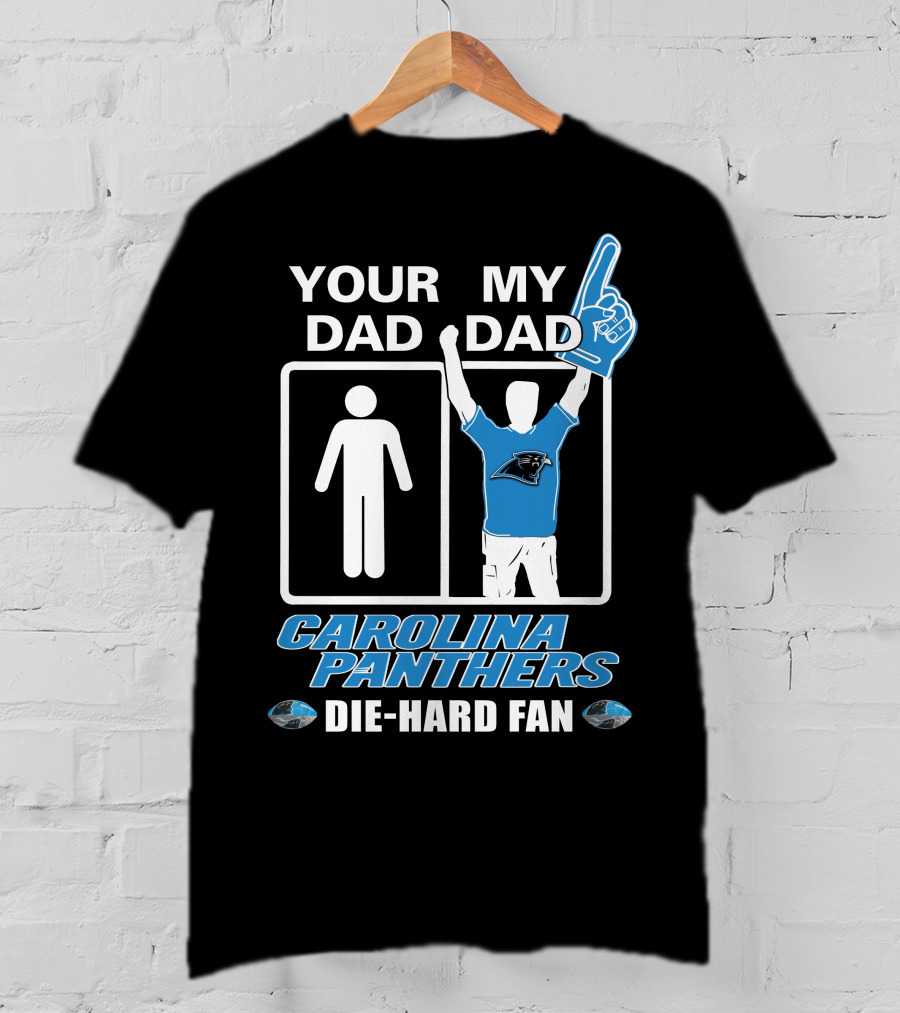 Your Dad My Dad Carolina Panthers Die-Hard Fan T-Shirt