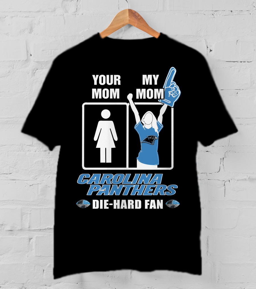 Your Mom My Mom Carolina Panthers Die-Hard Fan T-Shirt