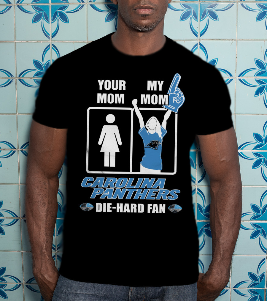 Your Mom My Mom Carolina Panthers Die-Hard Fan T-Shirt