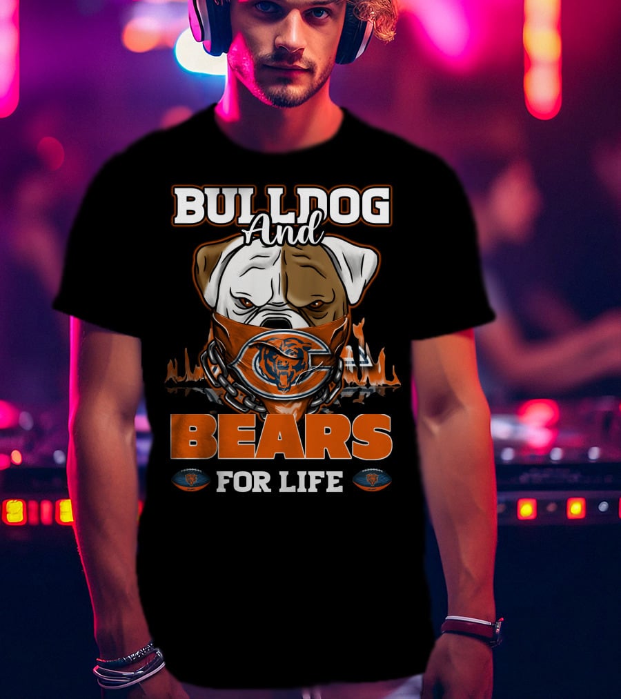 Bulldog And Bears For Life Chicago Bears T-Shirt
