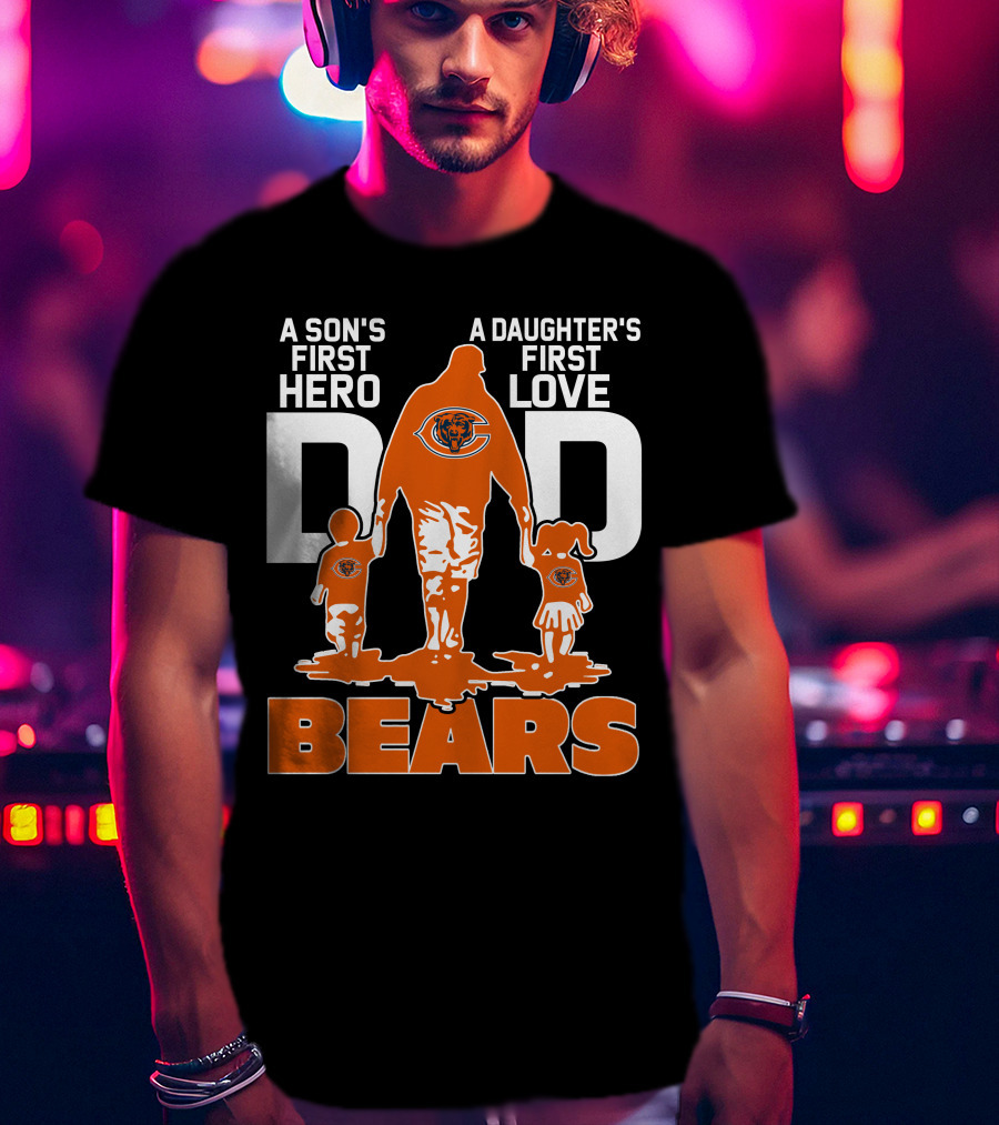A Son's First Hero A Daughter's First Love Dad Chicago Bears T-Shirt