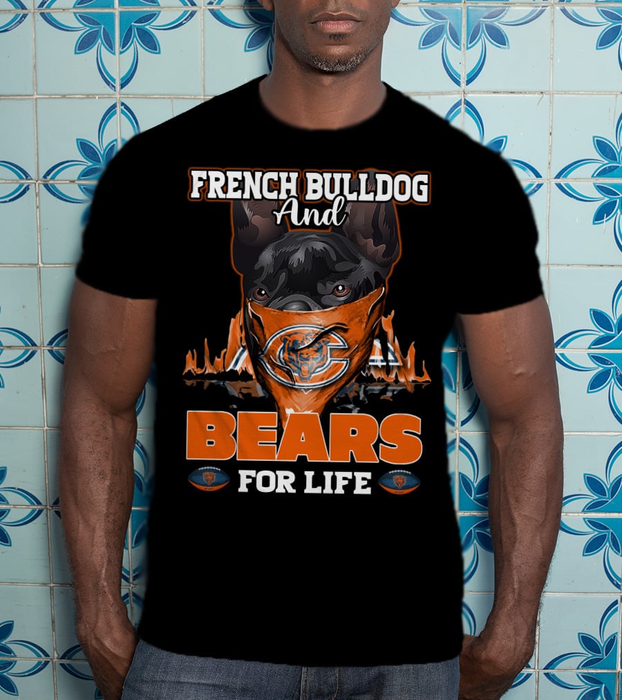 French Bulldog And Chicago Bears For Life T-Shirt