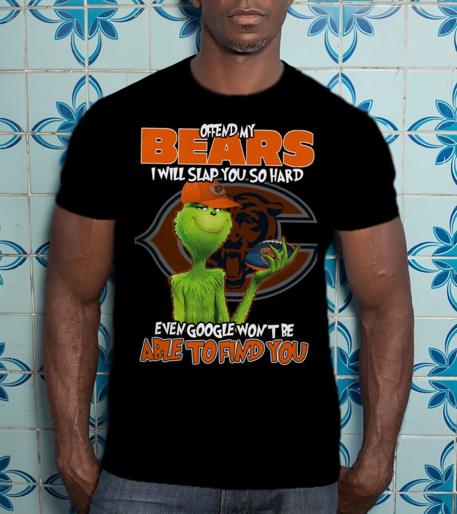 Offend My Bears I Will Slap You So Hard Even Google Won't Be Able To Find You Grinch Chicago Bears T-Shirt