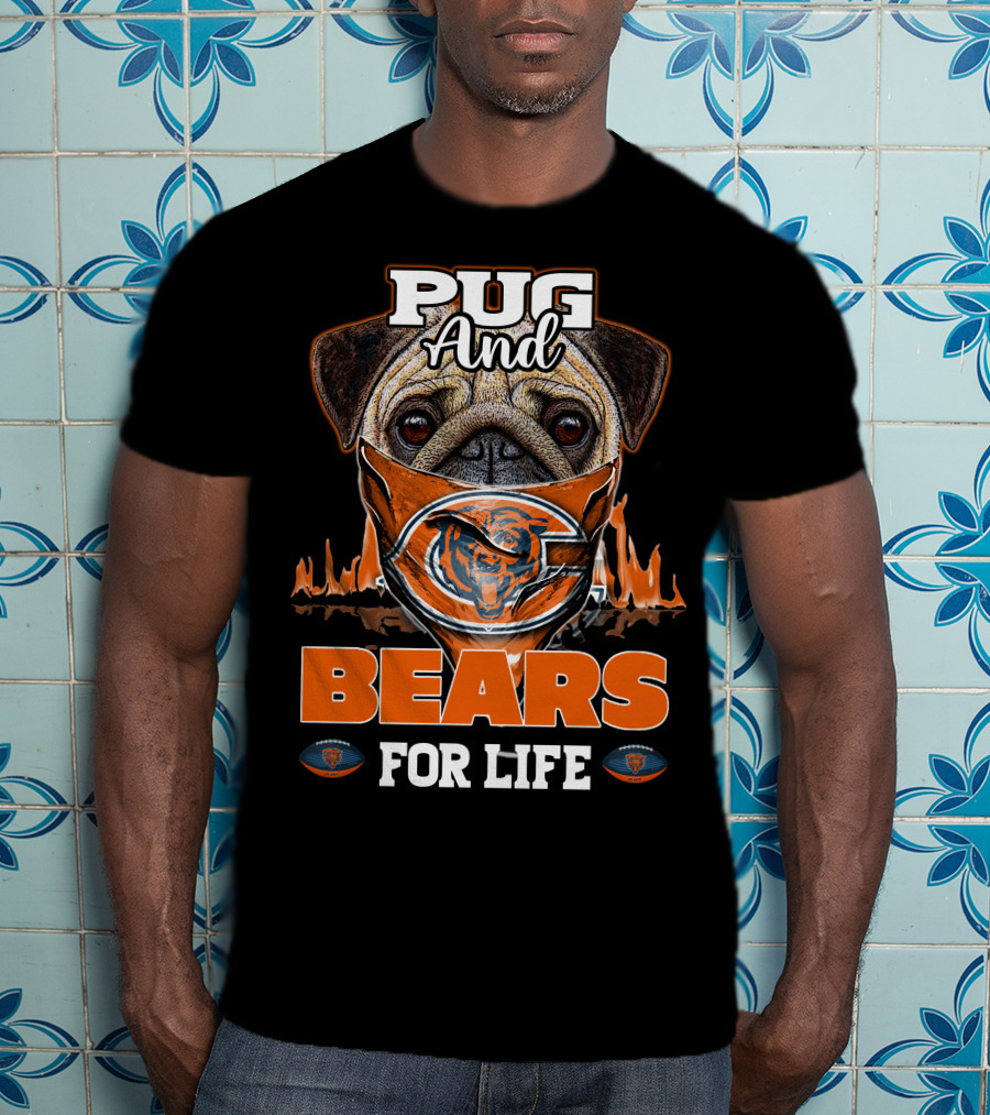 Pug And Bears For Life Chicago Bears T-Shirt