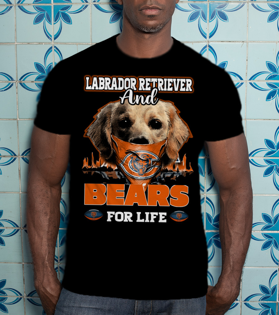 Labrador Retriever And Bears For Life CHICAGO BEARS T-Shirt