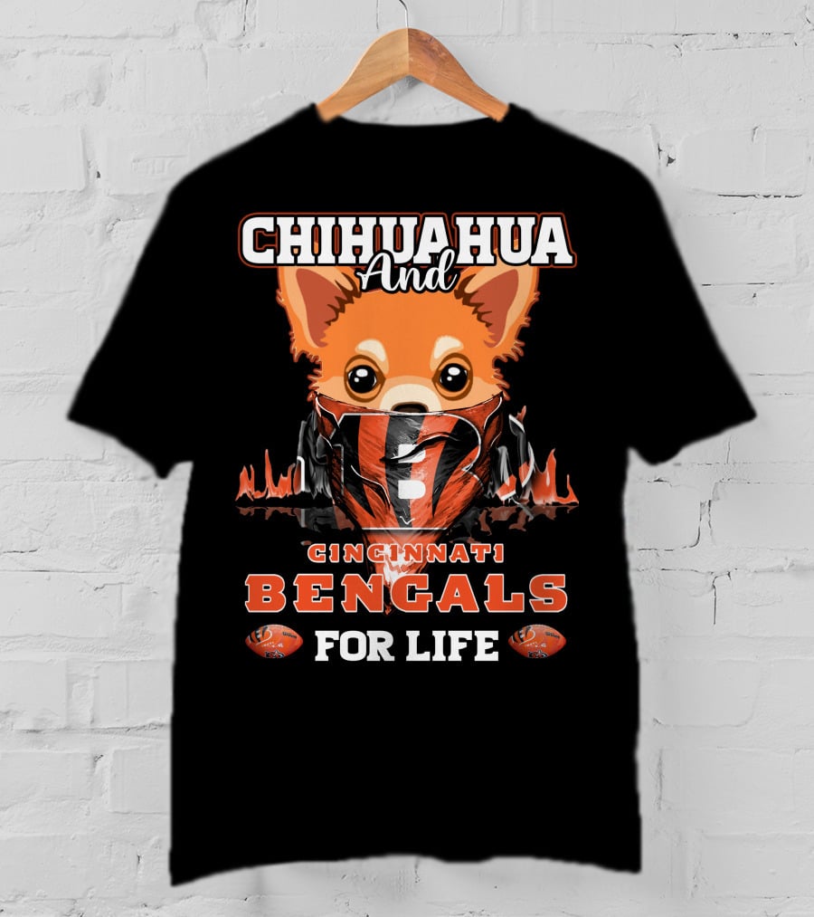 Chihuahua And Cincinnati Bengals For Life T-Shirt