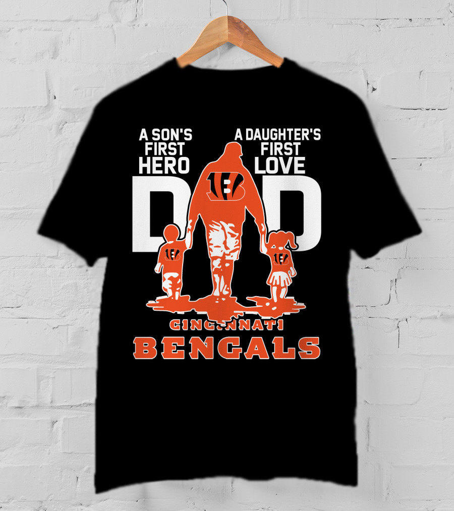A Son's First Hero Dad A Daughter's First Love Cincinnati Bengals T-Shirt