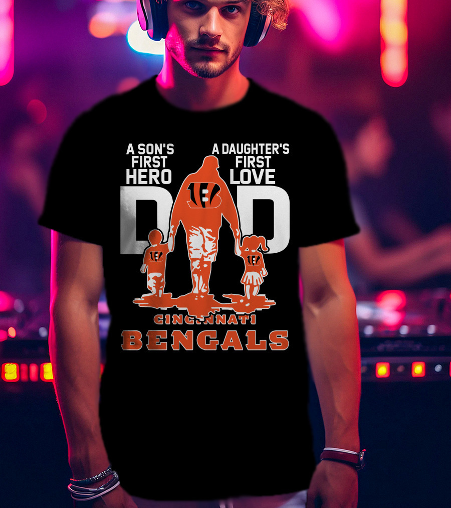 A Son's First Hero Dad A Daughter's First Love Cincinnati Bengals T-Shirt