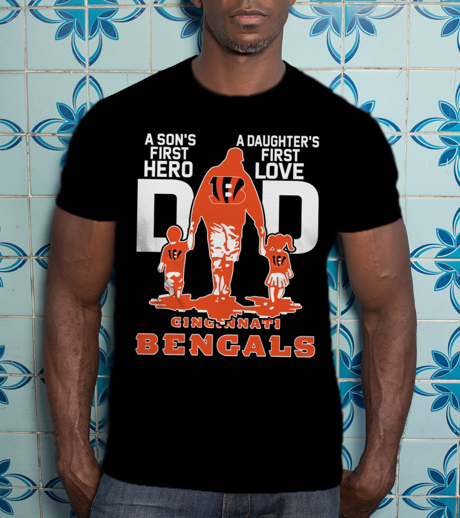 A Son's First Hero Dad A Daughter's First Love Cincinnati Bengals T-Shirt