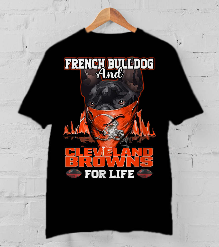 French Bulldog And Cleveland Browns For Life T-Shirt