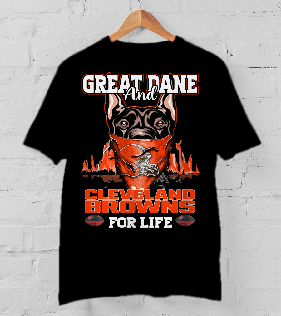 Great Dane And Cleveland Browns For Life T-Shirt