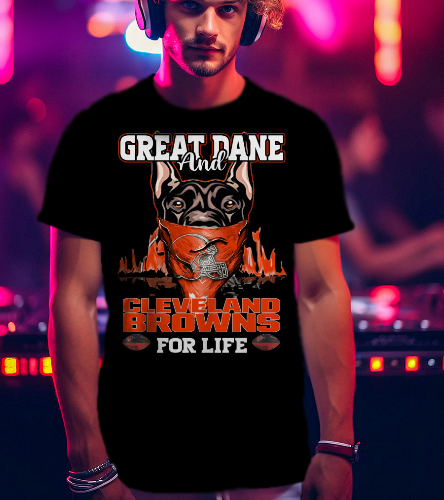Great Dane And Cleveland Browns For Life T-Shirt