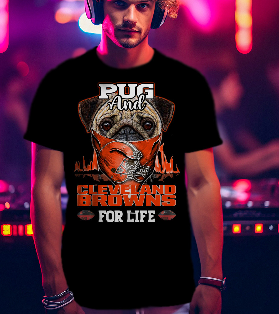 Pug And CLEVELAND BROWNS For Life T-Shirt