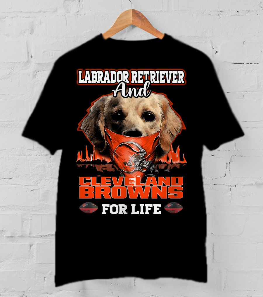 Labrador Retriever And Cleveland Browns For Life T-Shirt