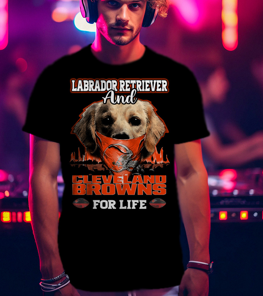 Labrador Retriever And Cleveland Browns For Life T-Shirt