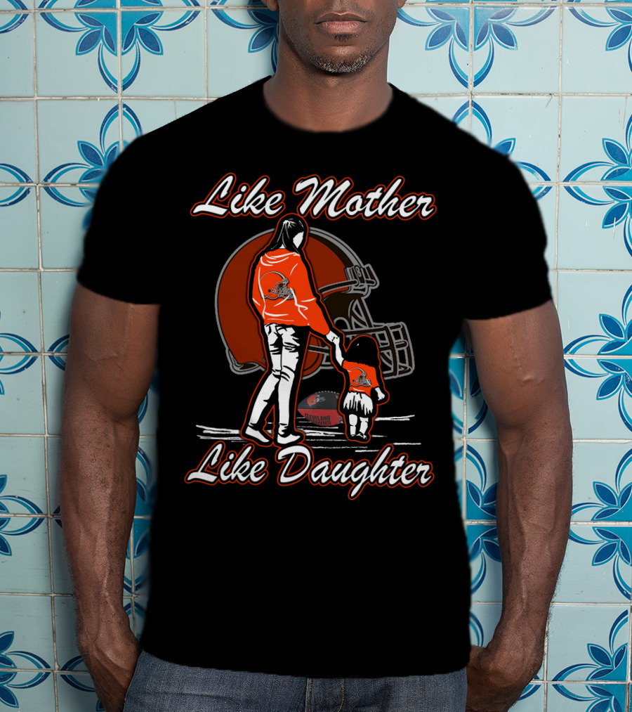 Like Mother Like Daughter Cleveland Browns Helmet Mom Child Football Fandom T-Shirt