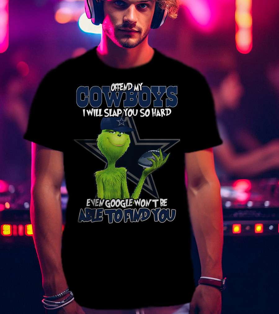 Offend My Cowboys Grinch I Will Slap You So Hard Even Google Won't Be Able To Find You Dallas Cowboys T-Shirt