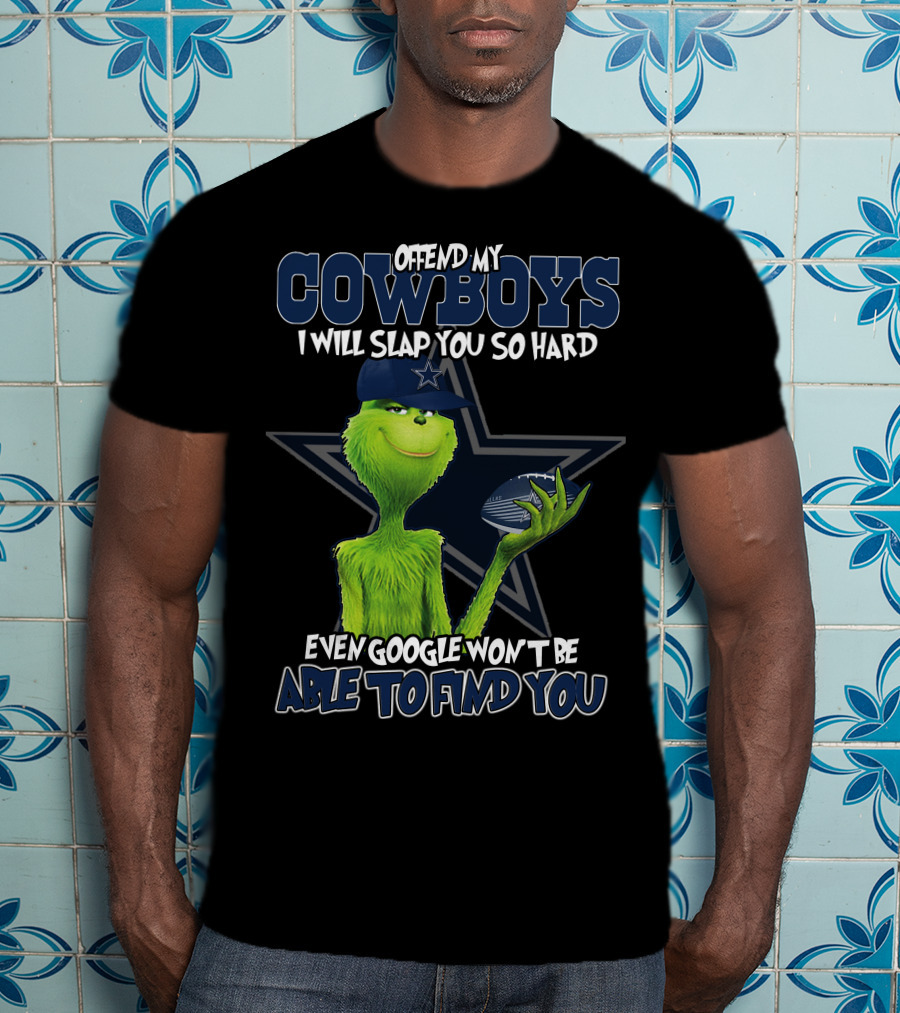 Offend My Cowboys Grinch I Will Slap You So Hard Even Google Won't Be Able To Find You Dallas Cowboys T-Shirt