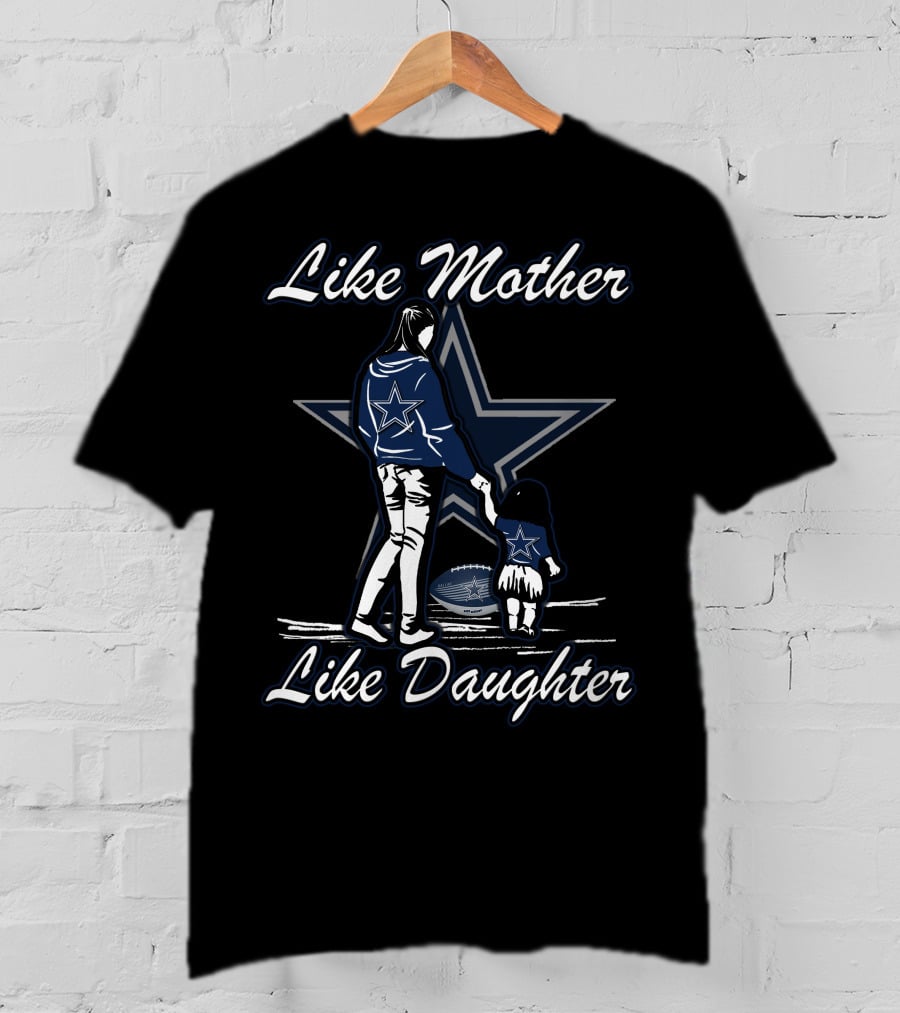 Like Mother Like Daughter Dallas Cowboys Football Fan T-Shirt