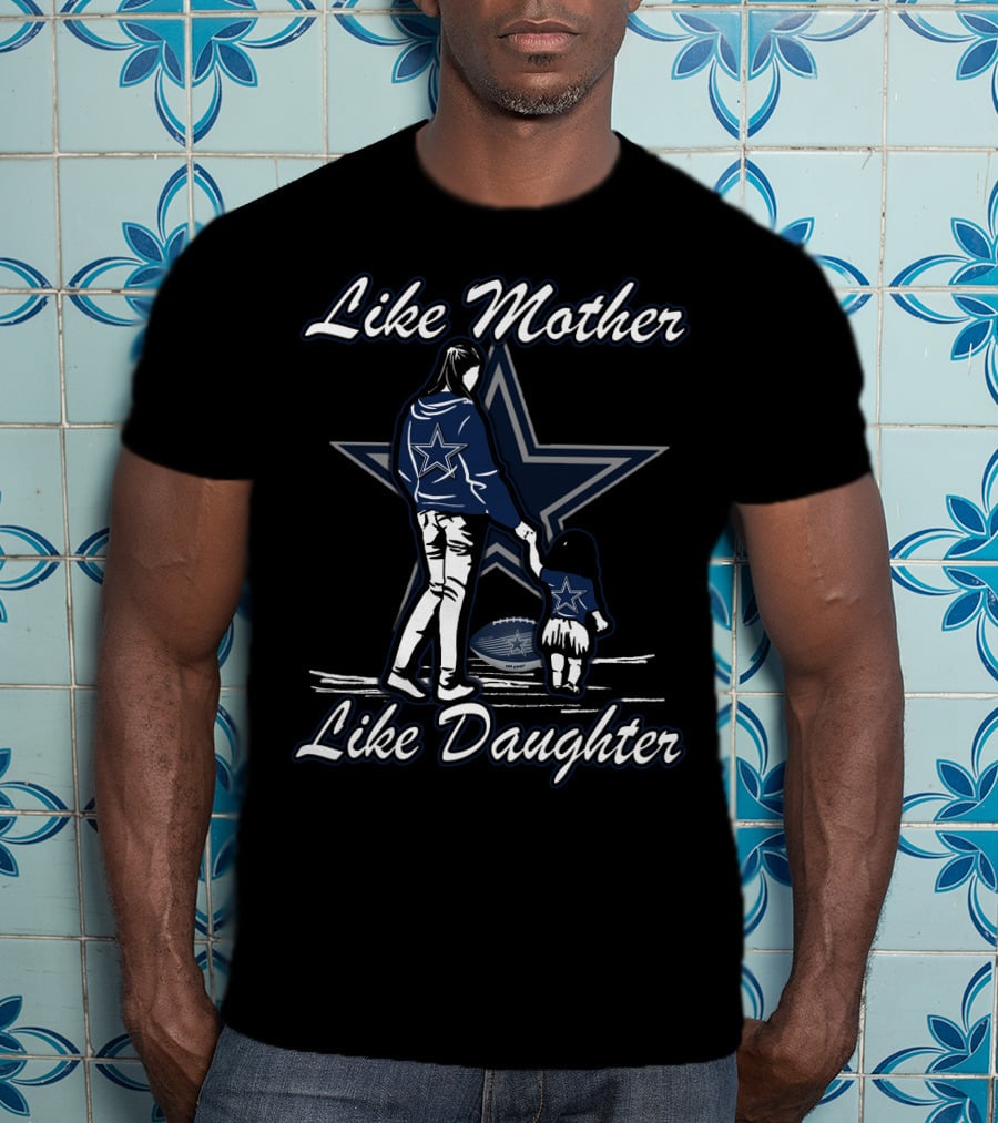 Like Mother Like Daughter Dallas Cowboys Football Fan T-Shirt