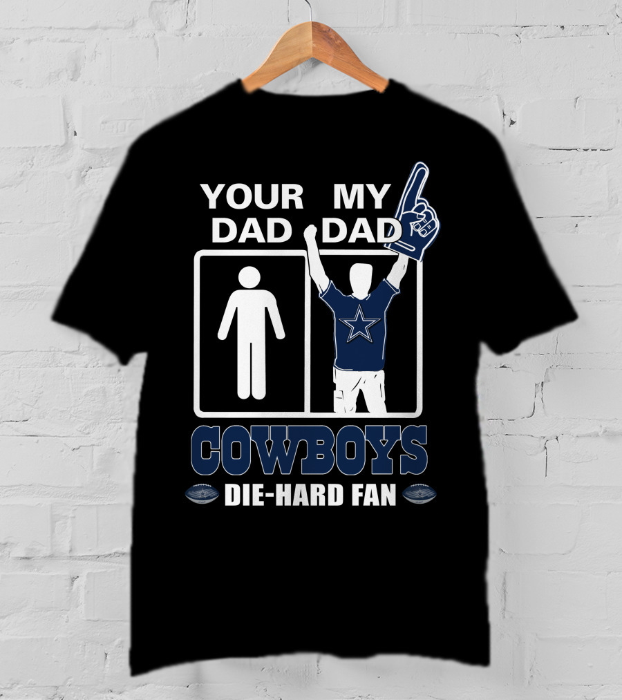 Your Dad My Dad Cowboys Die-Hard Fan T-Shirt