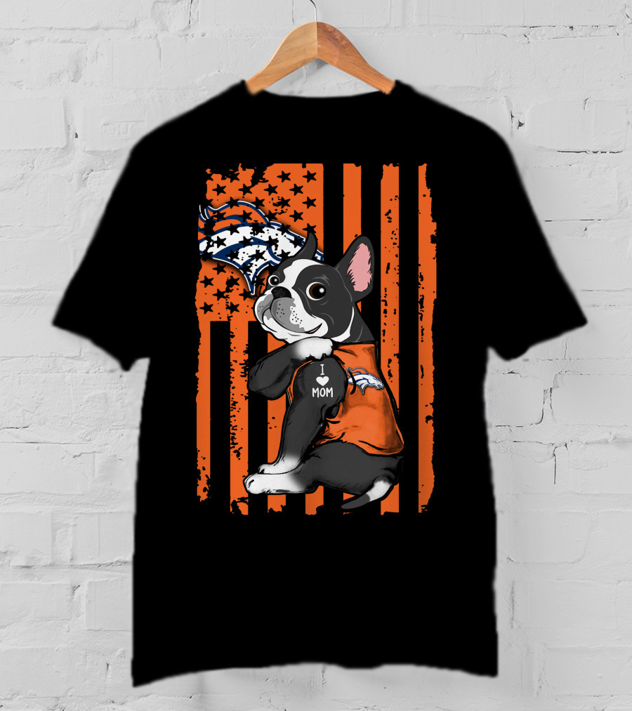 Boston Terrier I Love Mom Denver Broncos American Flag Stars Orange T-Shirt